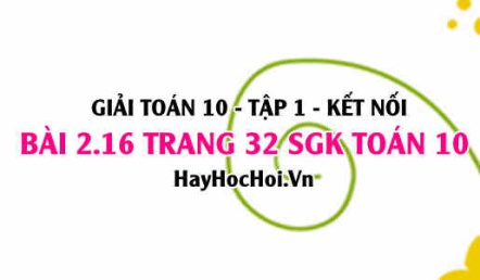 Giải bài 2.16 trang 32 Toán 10 Tập 1 SGK Kết nối tri thức